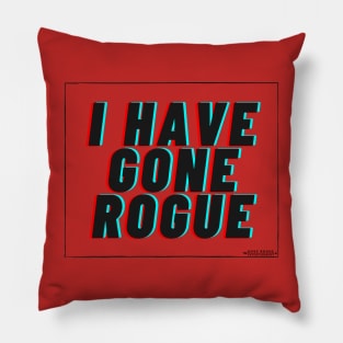 I Have Gone Rogue Pillow