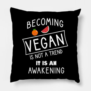 Becoming vegan is not a trend it is an awakenig Pillow