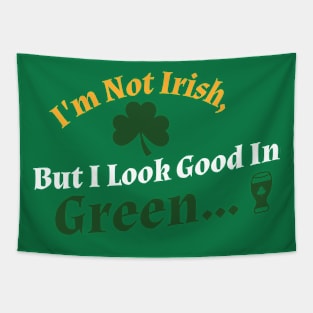 I'm Not Irish, But I Look Good In Green... Tapestry