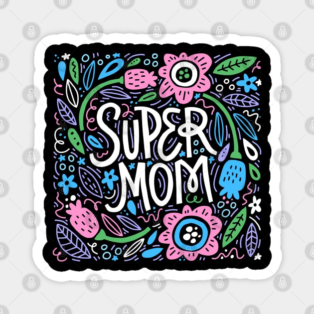 Super Mom Quote Beautiful Floral Artwork Magnet by Artistic muss