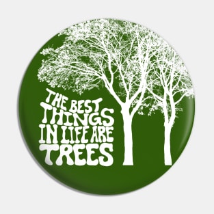 The Best Things In Life Are Trees Pin