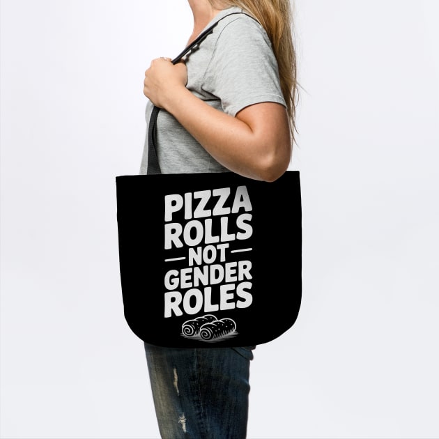 Pizza Rolls Not Gender Roles by Frank Ring