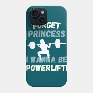 Forget princess I wanna be a powerlifter Phone Case