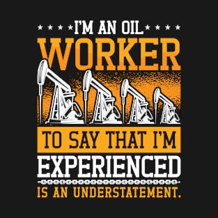 Oilfield Worker I'm An Oil Worker Rig Roughneck T-Shirt