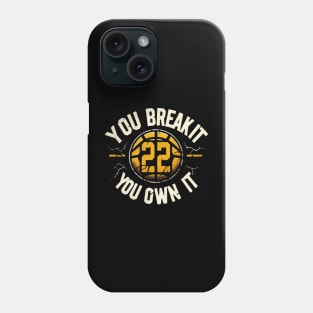 You break it you own it 22 Phone Case