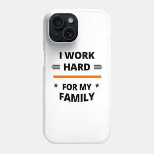 I Work Hard for My Family Phone Case