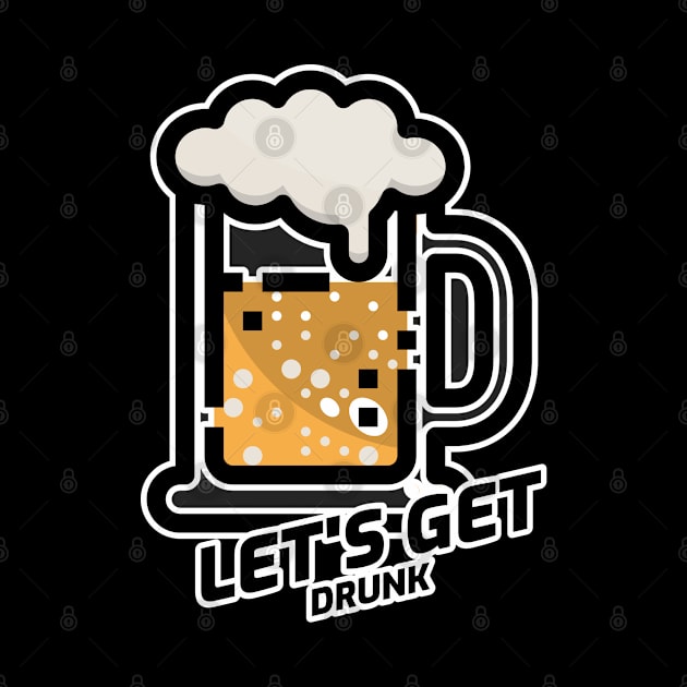 Let's Get Drunk by BeerShirtly01