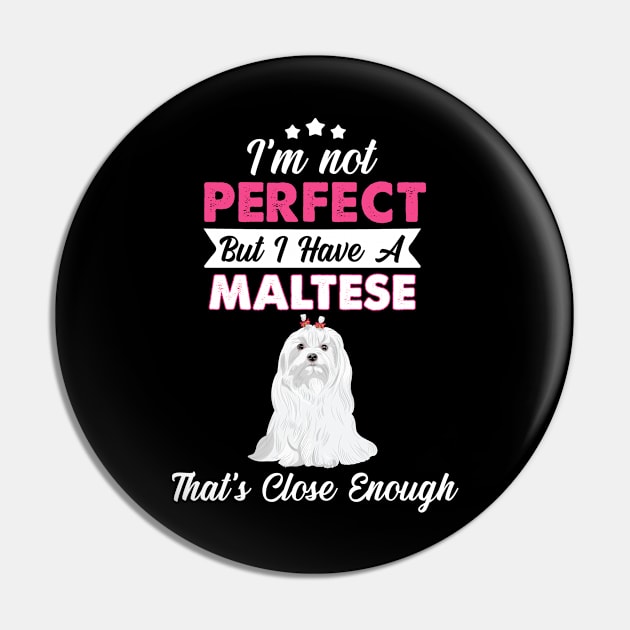 I'm Not Perfect But I Have A Maltese Pin by White Martian