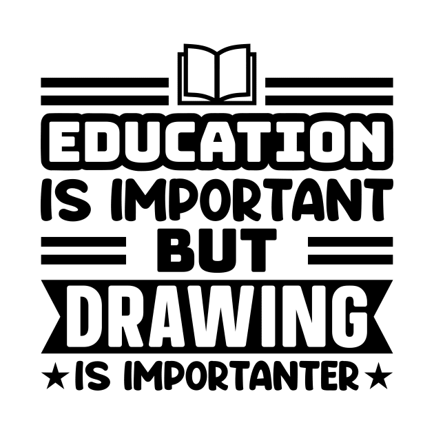 Education is important, but drawing is importanter by colorsplash