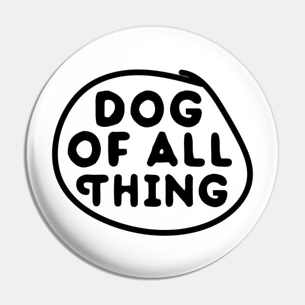 dog of all Thing Pin by powerdesign01