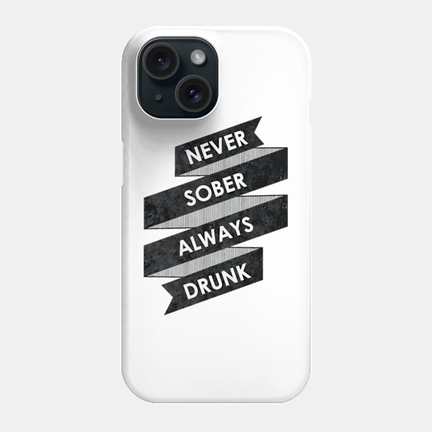 Never Sober Always Drunk Phone Case by ruifaria