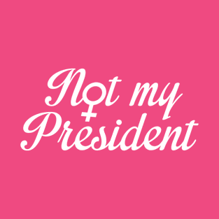 Not My President T-Shirt