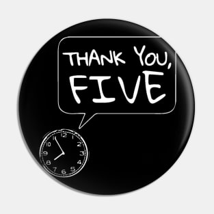 Thank you, five. Pin