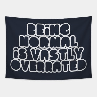 Being Normal Is Vastly Overrated Tapestry