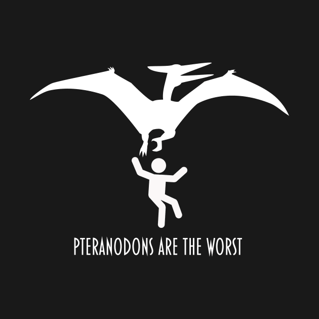 Pteranodons Are The Worst: white print by Mad Meon