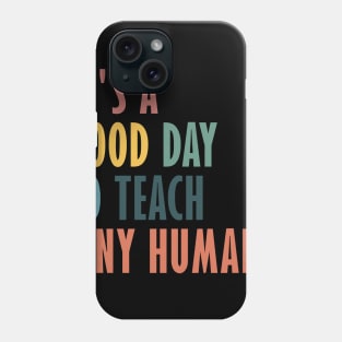 It's a Good Day to Teach Tiny Humans Funny Teachers Apparel Phone Case