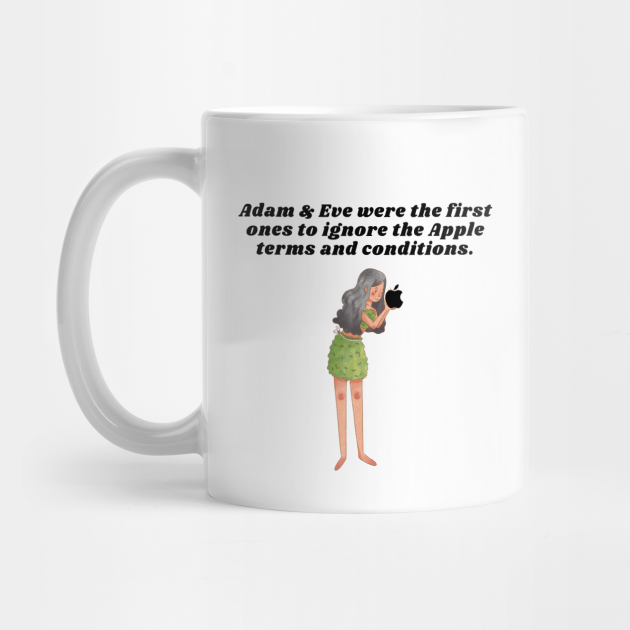 Adam & Eve were the first ones to ignore the Apple terms and conditions. - Funny Birthday Gifts - Mug | TeePublic Adam & Eve were the first ones to ignore the Apple terms and conditions. - Funny Birthday Gifts - Mug | TeePublic