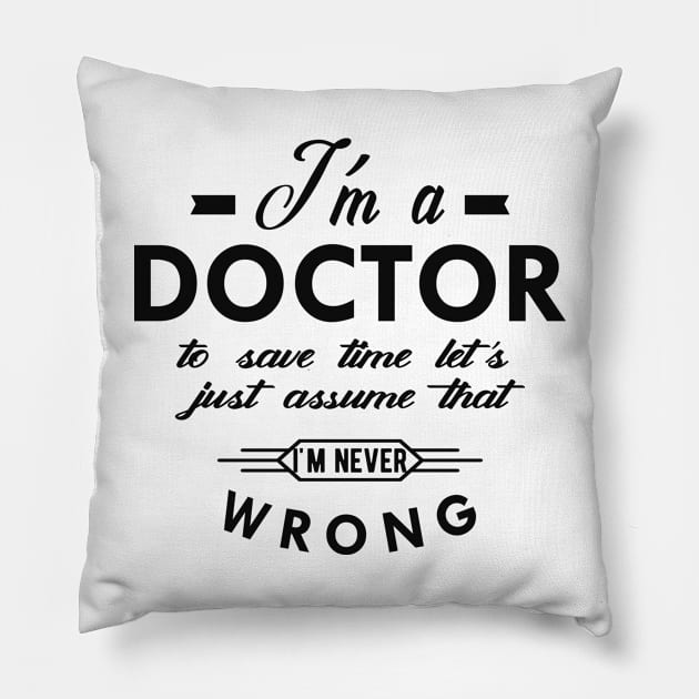 Doctor - I'm a doctor to save time Pillow by KC Happy Shop