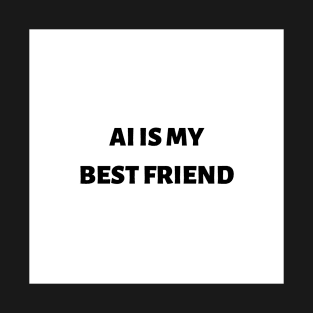 AI is my best friend T-Shirt