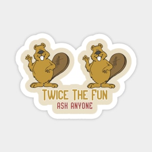 Twice the Fun, Ask Anyone! Magnet