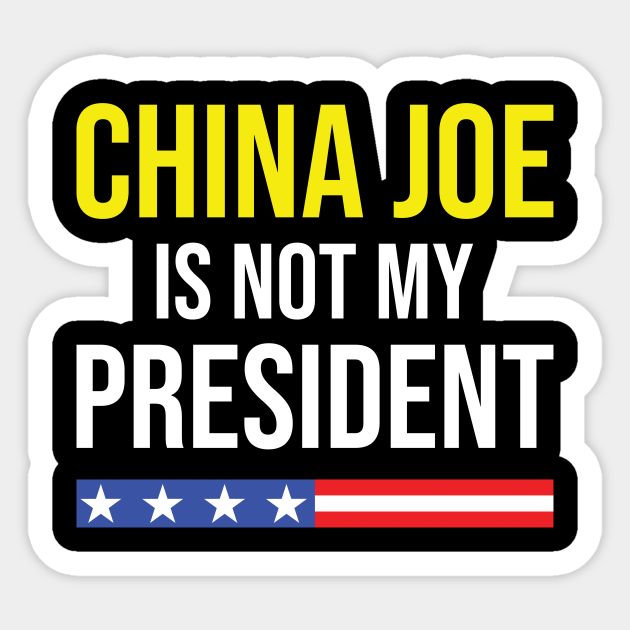 China Joe Not my President - Anti Biden - Pegatina | TeePublic MX