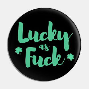 Lucky as Fuck with Shamrocks Pin