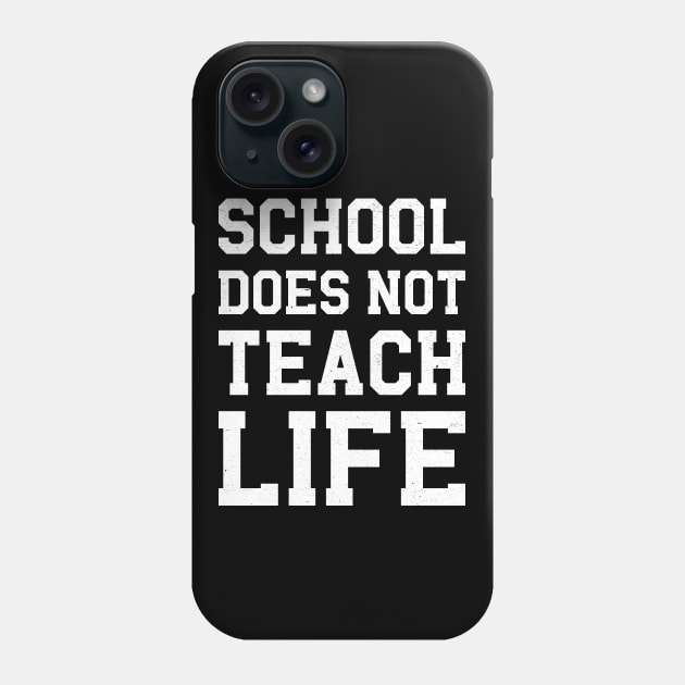 School Does Not Teach Life Phone Case by MZeeDesigns