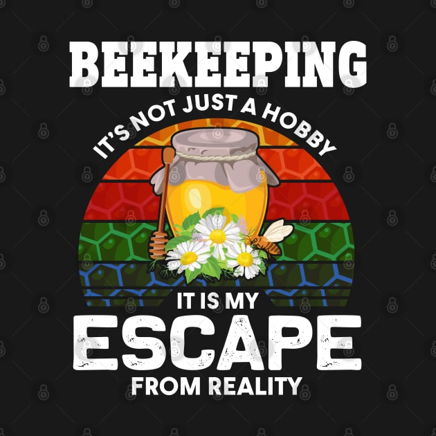 Beekeeping Is My Escape From Reality by White Martian