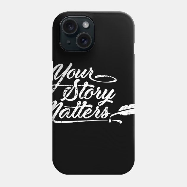 Your Story Matters Phone Case by Medical School Headquarters