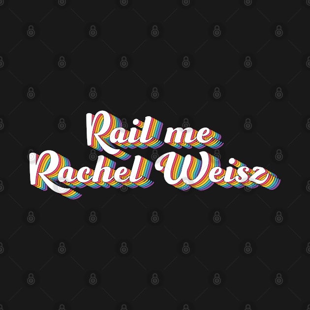 Rail Me Rachel Weisz LGBT by ColoredRatioDesign