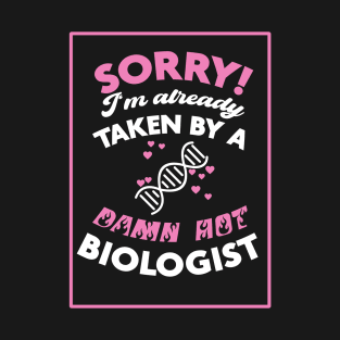 Sorry! I'm Already Taken By A Damn Hot Biologist (Pink & White) T-Shirt