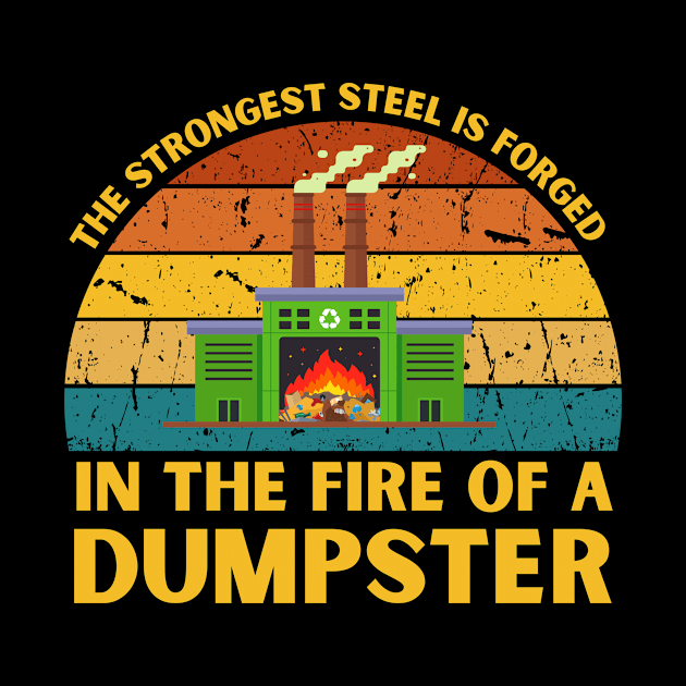 The Strongest Steel is Forged in the Fire of a Dumpster by NASSAREBOB200