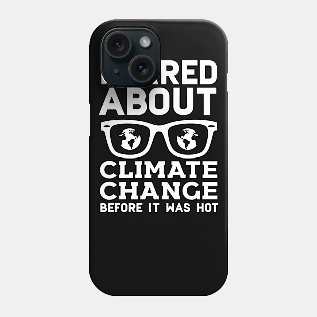 I Cared About Climate Change Before It Was Hot Phone Case by Eugenex