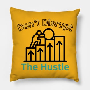 Don't Disrupt The Hustle Pillow