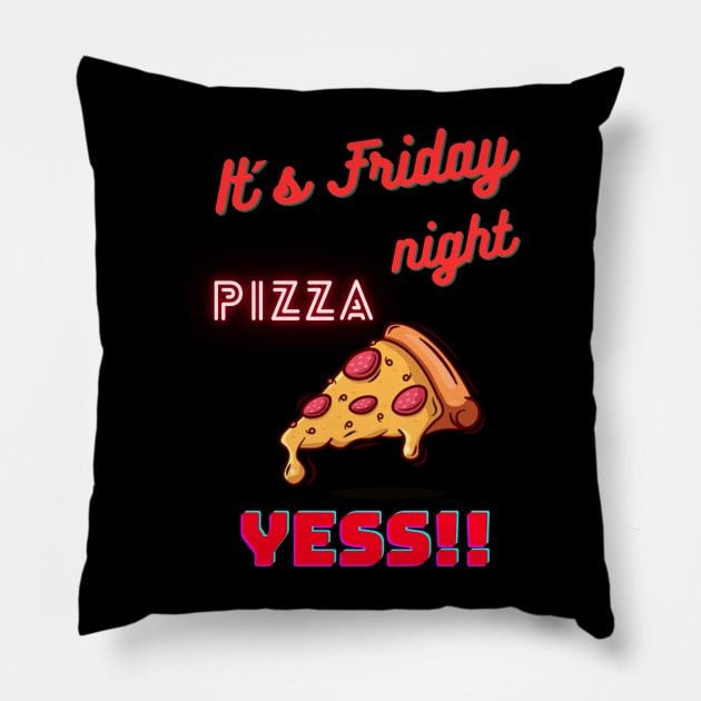 It's Friday Night. Pizza. Yess! T-Shirt Pillow by TeeandecorAuthentic