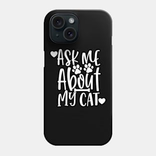 Ask Me About My Cat. Funny Cat Lover Design. Phone Case