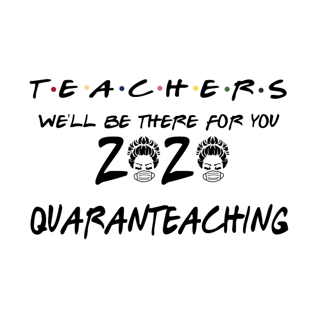 Teachers We'll Be There For You 2020 Quaranteaching by KiraT