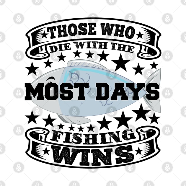 Those who die with the most days fishing wins by SnowMoonApparel