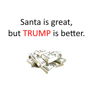 Trump Better Than Santa T-Shirt