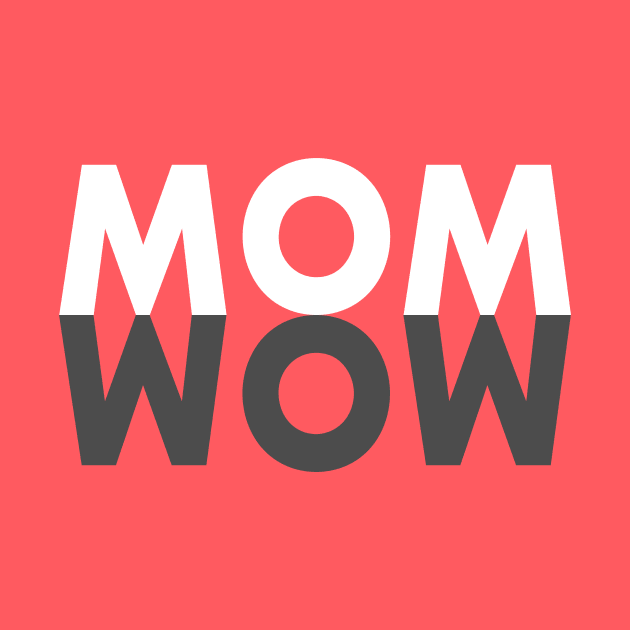 Mom Wow by Mike Ralph Creative