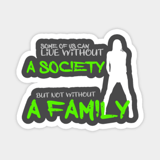 Some of us can lofe without society but not without a family Magnet