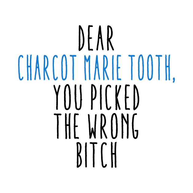 Dear Charcot Marie Tooth You Picked The Wrong Bitch by Aliaksandr