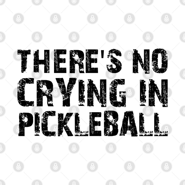 There's No Crying In Pickleball by mdr design