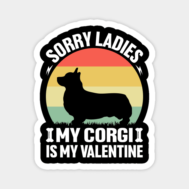 Sorry Ladies my Corgi is my Valentine Magnet by Merch Design