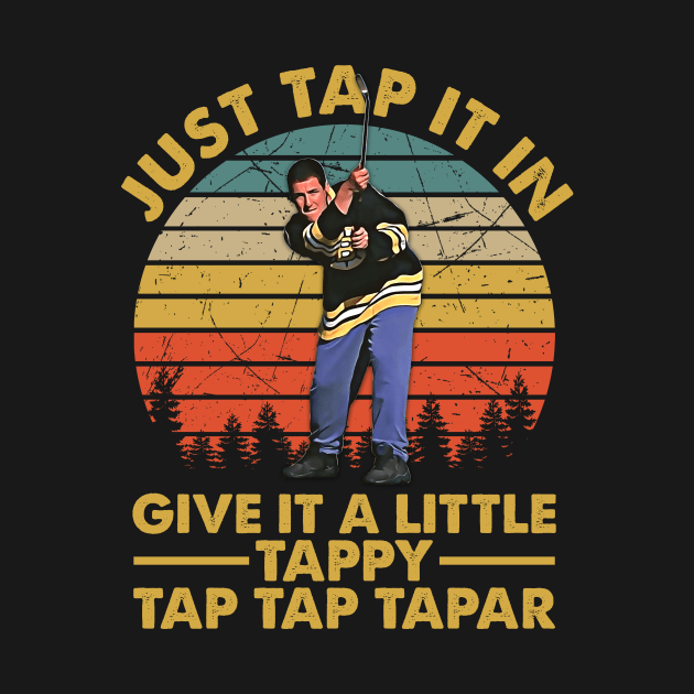 Just Tap It In Give It A Little Tappy Tap Tap Tapar by ErikBowmanDesigns