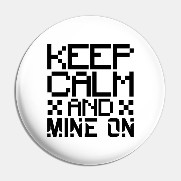 Keep calm and mine on Pin by colorsplash