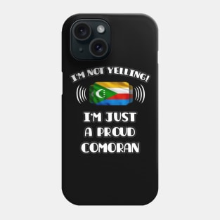 I'm Not Yelling I'm A Proud Comoran - Gift for Comoran With Roots From Comoros Phone Case