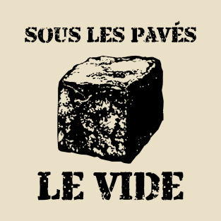 Sous les pavés, le vide T-Shirt