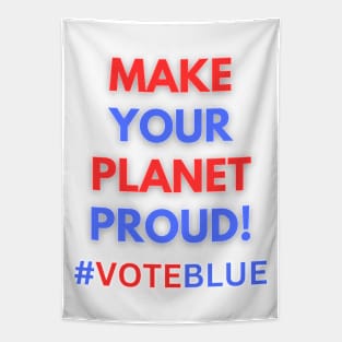 MAKE YOUR PLANET PROUD!  #VOTEBLUE Tapestry