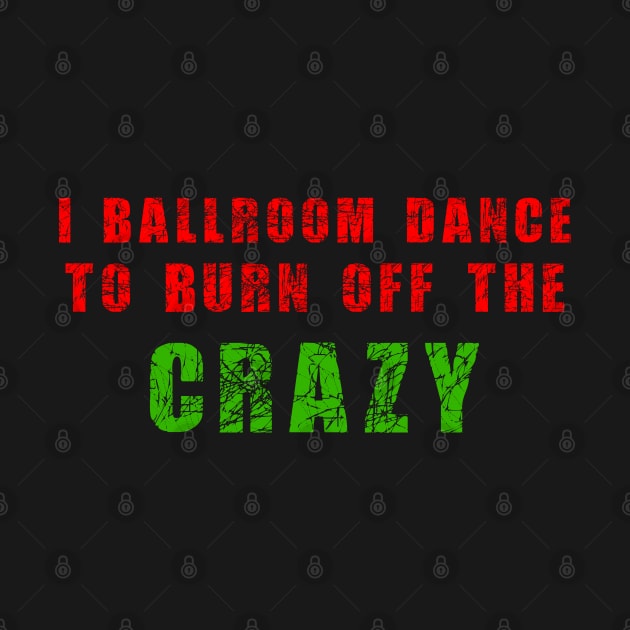 i ballroom dance to burn off the crazy Red Green by Dolta